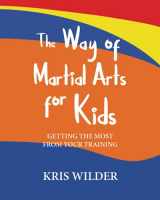 9780578921099-057892109X-The Way of Martial Arts for Kids, 2nd Edition: Getting the Most from Your Training