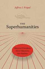 9780226820248-0226820246-The Superhumanities: Historical Precedents, Moral Objections, New Realities