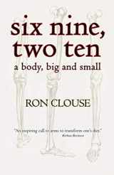 9781532963421-1532963424-Six Nine, Two Ten: A Body, Big and Small