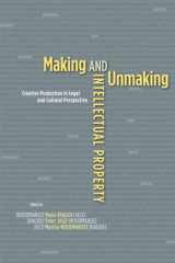 9780226907093-0226907090-Making and Unmaking Intellectual Property: Creative Production in Legal and Cultural Perspective