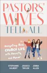 9781540903747-1540903745-Pastors' Wives Tell All: Navigating Real Church Life with Honesty and Humor
