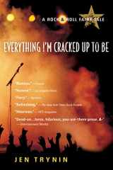 9780156032964-0156032961-Everything I'm Cracked Up To Be: A Rock & Roll Fairy Tale
