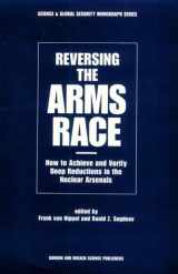 9782881243905-2881243908-Reversing the Arms Race: How to Achieve and Verify Deep Reductions in the Nuclear Arsenals (Science & Global Security monograph Series, Vol. 1)