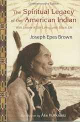 9781933316369-1933316365-The Spiritual Legacy of the American Indian: Commemorative Edition with Letters while Living with Black Elk (Perennial Philosophy)