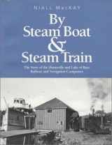 9780919822733-0919822738-By Steam Boat and Steam Train: The Story of the Huntsville and Lake of Bays Railway and Navigation Companies