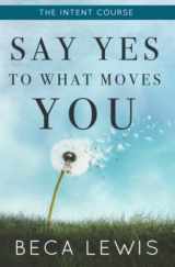 9780988552029-0988552027-The Intent Course: Say Yes To What Moves You (The Shift Series)