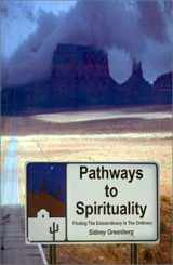 9780759635531-0759635536-Pathways to Spirituality: Finding the Extraordinary in the Ordinary