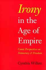 9780253351661-0253351669-Irony in the Age of Empire: Comic Perspectives on Democracy and Freedom (American Philosophy)