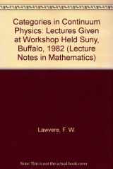 9780387160962-0387160965-Categories in Continuum Physics: Lectures Given at Workshop Held Suny, Buffalo, 1982 (Lecture Notes in Mathematics)