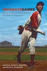9781682261224-1682261220-Separate Games: African American Sport behind the Walls of Segregation (Sport, Culture, and Society)