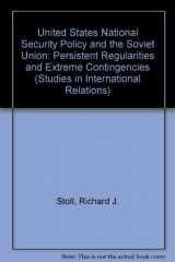 9780872496989-0872496988-U.S. National Security Policy and the Soviet Union: Persistent Regularities and Extreme Contingencies (Studies in International Relations)