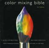 9780823007233-0823007235-Color Mixing Bible: All You'll Ever Need to Know About Mixing Pigments in Oil, Acrylic, Watercolor, Gouache, Soft Pastel, Pencil, and Ink