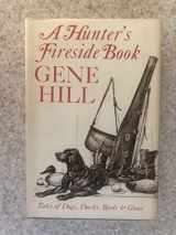9780876910764-0876910762-A hunter's fireside book;: Tales of dogs, ducks, birds and guns