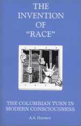 9780966244373-0966244370-The invention of "race": The Columbian turn in modern consciousness