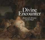 9781911282037-1911282034-Divine Encounter: Rembrandt's Abraham and the Angels