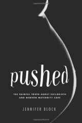 9780738210735-0738210730-Pushed: The Painful Truth About Childbirth and Modern Maternity Care