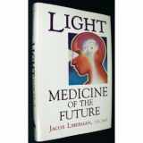 9780939680801-0939680807-Light: Medicine of the Future : How We Can Use It to Heal Ourselves Now