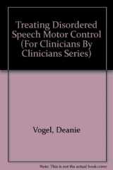 9780890792995-0890792992-Treating Disordered Speech Motor Control (For Clinicians by Clinicians Series)