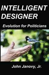 9781466387386-1466387386-Intelligent Designer: Evolution for Politicians