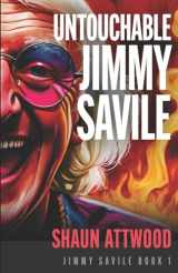 9781912885336-1912885336-Untouchable Jimmy Savile: A Deeper Dive than The BBC’s The Reckoning and Netflix’s Jimmy Savile: A British Horror Story