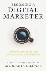 9781733794879-1733794875-Becoming A Digital Marketer: Gaining the Hard & Soft Skills for a Tech-Driven Marketing Career