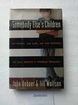 9780517599419-0517599414-Somebody Else's Children: The Courts, the Kids, and the Struggle to Save America's Troubled Families