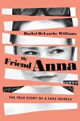 9781982114091-1982114096-My Friend Anna: The True Story of a Fake Heiress