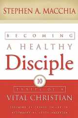9780615861357-0615861350-Becoming a Healthy Disciple: 10 Traits of a Vital Christian