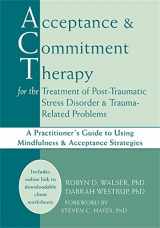 9781608823338-1608823334-Acceptance and Commitment Therapy for the Treatment of Post-Traumatic Stress Disorder and Trauma-Related Problems: A Practitioner's Guide to Using Mindfulness and Acceptance Strategies