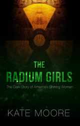 9781432839031-1432839039-The Radium Girls: The Dark Story of America's Shining Women (Thorndike Press Large Print Popular and Narrative Nonfiction)