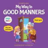 9781957457369-1957457368-My Way to Good Manners: Kids Book about Manners, Etiquette and Behavior that Teaches Children Social Skills, Respect and Kindness, Ages 3 to 10 (My way: Social Emotional Books for Kids)