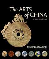 9780520294806-0520294807-The Arts of China, Sixth Edition, Revised and Expanded