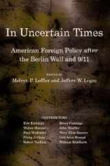 9780801449093-080144909X-In Uncertain Times: American Foreign Policy after the Berlin Wall and 9/11 (Miller Center of Public Affairs Books)
