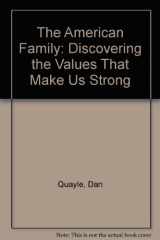 9780060928100-0060928107-The American Family: Discovering the Values That Make Us Strong