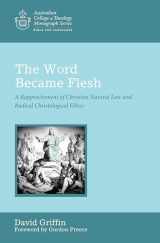 9781498239271-1498239277-The Word Became Flesh (Australian College of Theology Monograph)