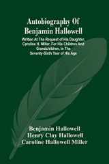 9789354485961-9354485960-Autobiography Of Benjamin Hallowell: Written At The Request Of His Daughter, Caroline H. Miller, For His Children And Grandchildren, In The Seventy-Sixth Year Of His Age
