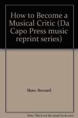 9780306775697-0306775697-How To Become A Musical Critic By Bernard Shaw