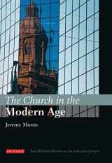 9781845113179-1845113179-The Church in the Modern Age: The I.B.Tauris History of the Christian Church