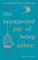9781912023387-1912023385-The Unexpected Joy of Being Sober
