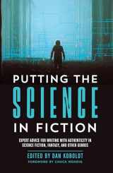 9781440353383-1440353387-Putting the Science in Fiction: Expert Advice for Writing with Authenticity in Science Fiction, Fantasy, & Other Genres