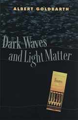 9780820321264-0820321265-Dark Waves and Light Matter: Essays