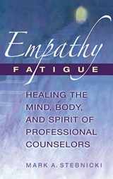 9780826115447-0826115446-Empathy Fatigue: Healing the Mind, Body, and Spirit of Professional Counselors