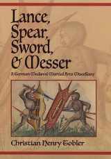 9781937439637-1937439631-Lance, Spear, Sword, and Messer: A German Medieval Martial Arts Miscellany