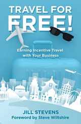 9781982255671-1982255676-Travel for Free!: Earning Incentive Travel With Your Business