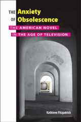 9780826515193-0826515193-The Anxiety of Obsolescence: The American Novel in the Age of Television