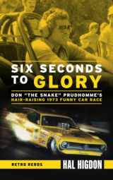 9781937747275-1937747271-Six Seconds to Glory: Don "the Snake" Prudhomme's Hair-Raising 1973 Funny Car Race (Retro Reads)