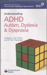 9781903474273-1903474272-Understanding ADHD Autism, Dyslexia and Dyspraxia (Family Doctor Books)