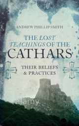 9781780287157-1780287151-The Lost Teachings of the Cathars: Their Beliefs and Practices