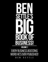 9781544149165-1544149166-Ben Settle's Big Book of Business!: Every Business-Boosting Word He's Ever Published!
