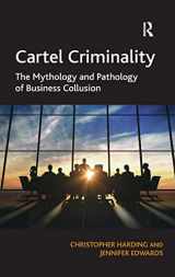 9781409425298-1409425290-Cartel Criminality: The Mythology and Pathology of Business Collusion
